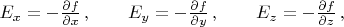 $E_x = -\frac{\partial f}{\partial x}\, , \qquad E_y = -\frac{\partial f}{\partial y}\, , \qquad E_z = -\frac{\partial f}{\partial z}\, ,$
