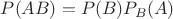 $P(AB)=P(B)P_{B}(A)$