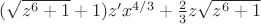 $(\sqrt{z^6+1}+1)z'x^{4/3}+\frac{2}{3}z\sqrt{z^6+1}$