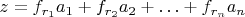 $z = f_{r_1}a_1+f_{r_2}a_2+\ldots+f_{r_n}a_n$