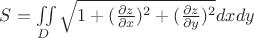 $S=\iint\limits_{D}^{}\sqrt{1+(\frac{\partial z}{\partial x})^2 + (\frac{\partial z}{\partial y})^2}dxdy$