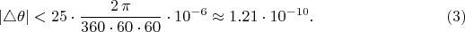 $$
|\triangle\theta|<25\cdot\frac{2\,\pi}{360\cdot 60\cdot 60}\cdot 10^{-6}\approx 1.21\cdot 10^{-10}.\qquad\qquad\eqno{(3)}
$$
