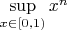 $\sup\limits_{x\in[0,1)} x^n$
