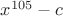 $x^{105}-c$