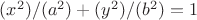 $(x^2)/(a^2) +(y^2)/(b^2) = 1$