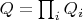 $Q=\prod_i {Q_i}$