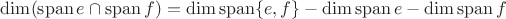$\dim (\operatorname{span} e\cap\operatorname{span} f)=\dim\operatorname{span}\{e,f\}-\dim\operatorname{span} e-\dim\operatorname{span} f$