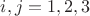 $i,j=1,2,3$