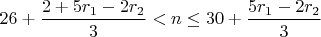 $26+\dfrac{2+5r_1-2r_2}{3}<n \leq 30+\dfrac{ 5r_1-2r_2}{3}$