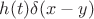 $h(t)\delta(x-y)$