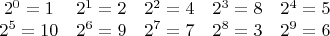 $$\begin{array}{ccccc}
2^0 = 1 & 2^1 = 2 & 2^2 = 4 & 2^3 = 8 & 2^4 = 5 & 2^5 = 10 & 2^6 = 9 & 2^7 = 7 & 2^8 = 3 & 2^9 = 6 \\
\end{array}$$
