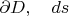 $\partial D,\quad ds$