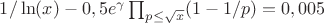 $1/\ln(x)-0,5e^{\gamma}\prod_{p\leq \sqrt{x}}(1-1/p)=0,005$
