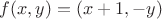 $ f(x,y)=(x+1,-y)$