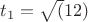 $t_1=\sqrt(12)  $