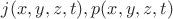 $j(x,y,z,t), p(x,y,z,t)$