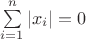 $\sum\limits_{i=1}^n\left|x_i\right|=0$