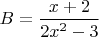 $B=\dfrac{x+2}{2x^2-3}$