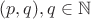$(p,q),q \in \mathbb{N}$