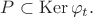 $P\subset\operatorname{Ker}\varphi_t.$