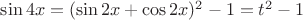 $\sin 4x =(\sin 2x + \cos 2x)^2 - 1 = t^2-1$