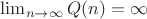 $\lim_{n\to \infty} {Q(n)} = \infty$
