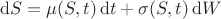$$ \mathrm{d}S = \mu(S, t) \, \mathrm{d}t + \sigma(S, t) \, \mathrm{d}W $$