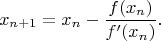 $$x_{n+1}=x_n - \frac{f(x_n)}{f'(x_n)}.$$