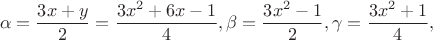 $$\alpha=\frac{3x+y}{2}=\frac{3x^2+6x-1}{4}, \beta=\frac{3x^2-1}{2}, \gamma=\frac{3x^2+1}{4},$$