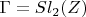 $\Gamma=Sl_2(Z)$