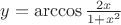 $ y = \arccos \frac{2x}{1 + x^2} $