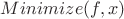 $Minimize(f,x)$