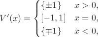 $V'(x)=\left\{\begin{aligned}
& \{\pm 1\}  &&x>0,\\
& [-1,1] && x=0,\\
&\{\mp 1\}  &&x<0,\end{aligned}\right.$