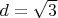 $d=\sqrt{3}$