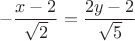 $$
-\frac{x-2}{\sqrt2}=\frac{2y-2}{\sqrt5}
$$