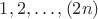 $1,2,\ldots,(2n)$