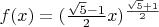 $f(x) = (\frac{\sqrt5-1}{2} x)^{\frac{\sqrt5 +1}{2}}$