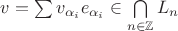 $v=\sum v_{\alpha_i} e_{\alpha_i}\in\bigcap\limits_{n\in\mathbb{Z}}L_n$ $v=\sum v_{\alpha_i} e_{\alpha_i}\in\bigcap\limits_{n\in\mathbb{Z}}L_n$