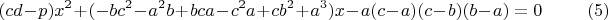 $$(cd-p)x^2+(-bc^2-a^2b+bca-c^2a+cb^2+a^3)x-a(c-a)(c-b)(b-a)=0\qquad \eqno(5)$$