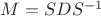 $M=S D S^{-1}$