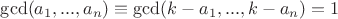 $\gcd(a_1,...,a_n) \equiv \gcd(k-a_1,...,k-a_n)=1$