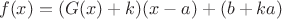 $$
f(x) = (G(x)+k)(x-a)+(b+ka)
$$