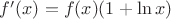 $f'(x) = f(x)(1 + \ln x)$