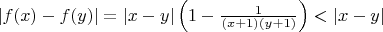 $|f(x) - f(y)| = |x - y| \left(1- \frac{1}{(x+1)(y+1)} \right ) < |x-y| $