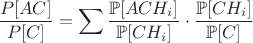 $$\frac{\matnbb{P}[AC]}{\matnbb{P}[C]} = \sum \frac{\mathbb{P}[ACH_i]}{\mathbb{P}[CH_i]}
\cdot \frac{\mathbb{P}[CH_i]}{\mathbb{P}[C]}$$