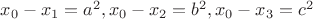 $x_0-x_1=a^2, x_0-x_2=b^2, x_0-x_3=c^2$