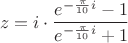 $$
z = i \cdot \frac{e^{-\frac{\pi}{10}i}-1}{e^{-\frac{\pi}{10}i}+1}
$$