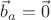 $\vec b_a=\vec 0$