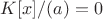 $K[x]/(a)=0$
