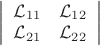 $\left|\begin{array}{cc}\mathcal{L}_{11}&\mathcal{L}_{12}\\\mathcal{L}_{21}&\mathcal{L}_{22}\end{array}\right|$